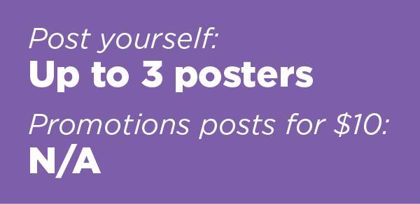Post yourself: up to 3 posters. Promotions posts for $10: N/A.
